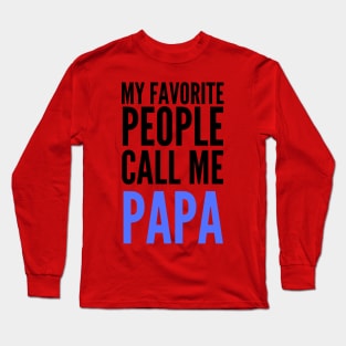 My Favorite People Call Me Papa Long Sleeve T-Shirt